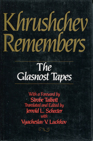 Khrushchev Remembers: The Glasnost Tapes