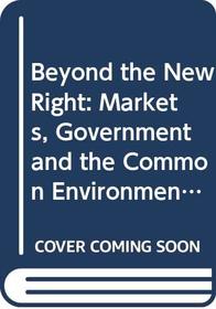 Beyond the New Right: Markets, Government and the Common Environment