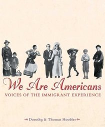 We Are Americans : Voices Of The Immigrant Experience (We Are Americans)