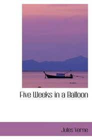 Five Weeks in a Balloon: Journeys and Discoveries in Africa by Three Englis