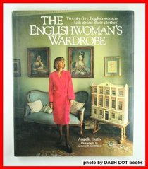 The Englishwoman's Wardrobe (Twenty-Five Englishwomen talk about their Clothes)