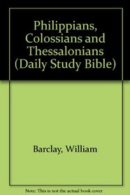 Philippians, Colossians and Thessalonians (Daily Study Bible)