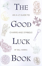 The Good Luck Book: An A-Z Guide to Charms and Symbols
