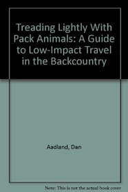 Treading Lightly With Pack Animals: A Guide to Low-Impact Travel in the Backcountry