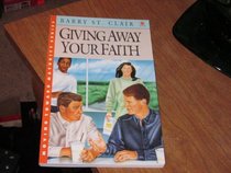 Giving Away Your Faith (Moving toward maturity series)