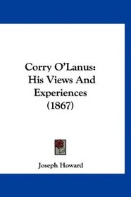 Corry O'Lanus: His Views And Experiences (1867)