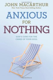 Anxious for Nothing: God's Cure for the Cares of Your Soul (John Macarthur Study)