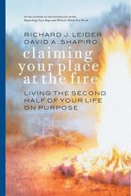 Claiming Your Place at the Fire : Living the Second Half of Your Life on Purpose