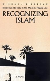 Recognizing Islam: Religion and Society in the Modern Middle East