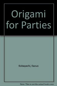 Origami for Parties: Games, Place Settings, Puppets and Planes, Push and Pull Animals