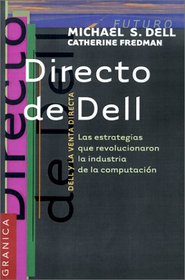 Directo De Dell: Estrategias Que Revolucionaron LA Industria De LA Computacion