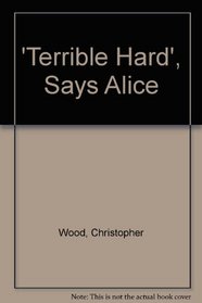 'Terrible Hard' Says Alice
