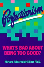 Perfectionism : What's Bad about Being Too Good? (Self-Help for Kids Ser.)