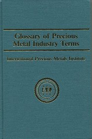 GLOSSARY OF PRECIOUS METAL INDUSTRY TERMS