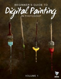 Beginner's Guide to Digital Painting in Photoshop: Volume 1