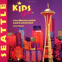 Kids Go! Seattle: A Fun-Filled, Fact-Packed Travel  Activity Book (Kids Go! Seattle)