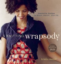 A Knitting Wrapsody: Innovative Designs to Wrap, Drape, and Tie