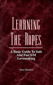 Learning the Ropes: A Basic Guide to Safe and Fun S/m Lovemaking