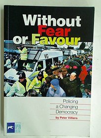 Without Fear or Favour: Policing a Changing Democracy.