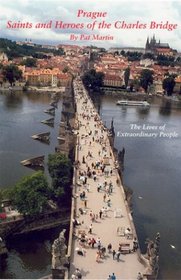 Prague Saints and Heroes of the Charles Bridge: The Lives of Extraordinary People (Prague) (Prague)