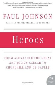 Heroes: From Alexander the Great and Julius Caesar to Churchill and de Gaulle (P.S.)