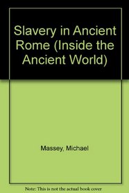 Slavery in Ancient Rome (Inside the Ancient World)
