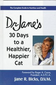 Dr. Jane's 30 Days to a Healthier, Happier Cat: The Complete Guide to Nutrition and Health