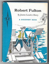 Robert Fulton, Steamboat Builder. (A Discovery book)