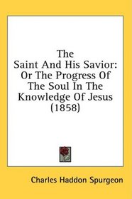 The Saint And His Savior: Or The Progress Of The Soul In The Knowledge Of Jesus (1858)