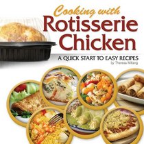 Rotisserie Chicken: A Quick Start to Easy Recipes