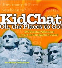 KidChat Oh, the Places to Go!: 204 Creative Questions to Let the Imagination Travel