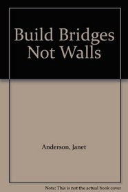 Build Bridges Not Walls