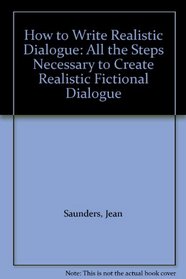 How to Write Realistic Dialogue: All the Steps Necessary to Create Realistic Fictional Dialogue