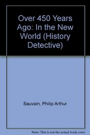 Over 450 Years Ago: In the New World (History Detective)