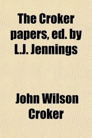 The Croker papers, ed. by L.J. Jennings