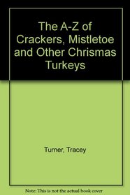 The A-Z of Crackers, Mistletoe and Other Chrismas Turkeys