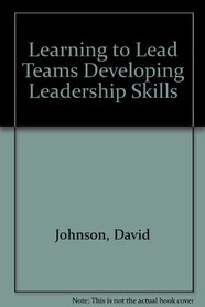 Learning to Lead Teams Developing Leadership Skills