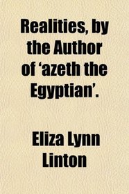 Realities, by the Author of 'azeth the Egyptian'.