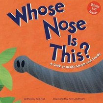 Whose Nose Is This?: A Look at Beaks, Snouts, and Trunks (Whose Is It?)