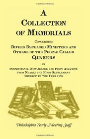A Collection of Memorials Concerning Diverse Deceased Ministers and Others of the People Called Quakers, in Pennsylvania, New Jersey, and Parts Adjac (Heritage Classic)