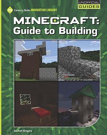 Minecraft: Guide to Building (21st Century Skills Innovation Library: Unofficial Guides)