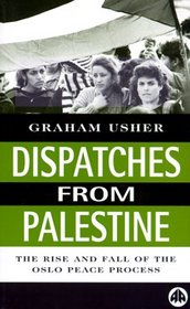 Dispatches From Palestine : The Rise and Fall of the Oslo Peace Process (Middle East Issues (MEI))