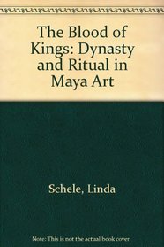 The Blood of Kings: Dynasty and Ritual in Maya Art