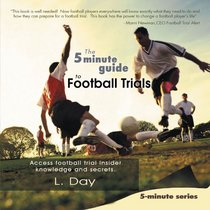 The 5 Minute Guide to Football Trials: Access Football Trial Insider Knowledge and Secrets.