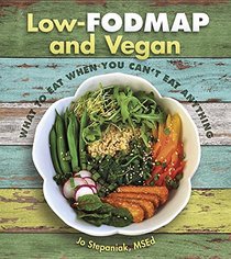 Low-Fodmap and Vegan: What to Eat When You Can't Eat Anything