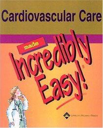 Cardiovascular Care Made Incredibly Easy! (Made Incredibly Easy)