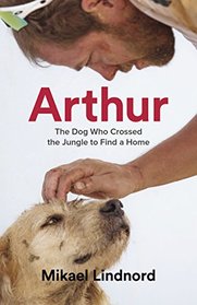 Arthur: The Dog who Crossed the Jungle to Find a Home