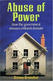 Abuse Of Power: How The Government Misuses Eminent Domain