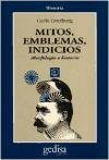 Mitos, Emblemas, Indicios -Morfologia E Historia (Spanish Edition)
