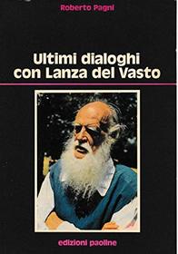 Ultimi dialoghi con Lanza del Vasto (Testimoni del nostro tempo) (Italian Edition)